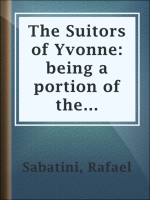 The Suitors of Yvonne: being a portion of the memoirs of the Sieur Gaston de Luynes - ebook